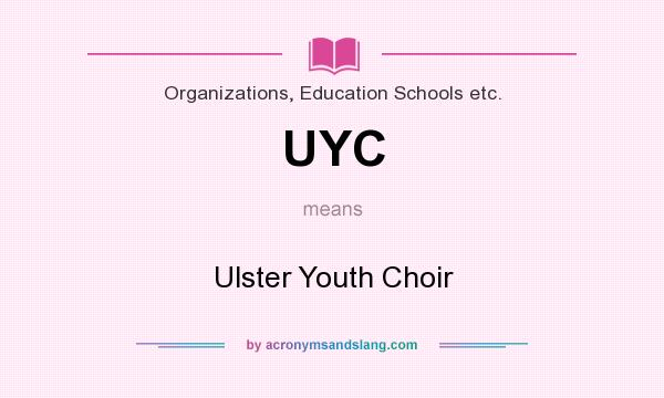 What does UYC mean? It stands for Ulster Youth Choir