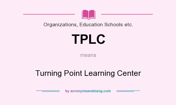 What does TPLC mean? It stands for Turning Point Learning Center
