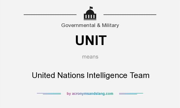 What does UNIT mean? It stands for United Nations Intelligence Team