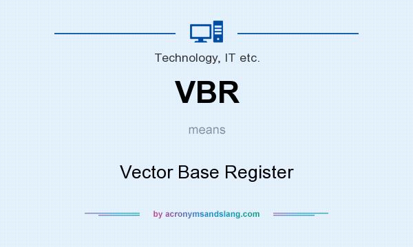 What does VBR mean? It stands for Vector Base Register