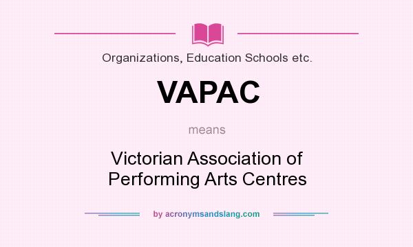 What does VAPAC mean? It stands for Victorian Association of Performing Arts Centres