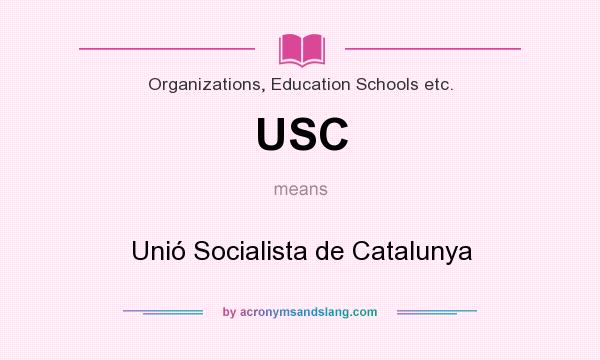 What does USC mean? It stands for Unió Socialista de Catalunya