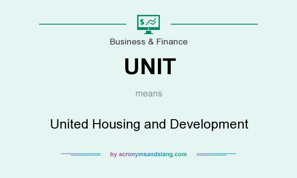 What does UNIT mean? It stands for United Housing and Development
