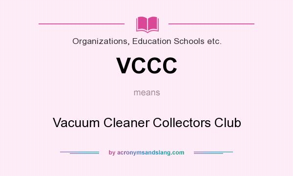 What does VCCC mean? It stands for Vacuum Cleaner Collectors Club