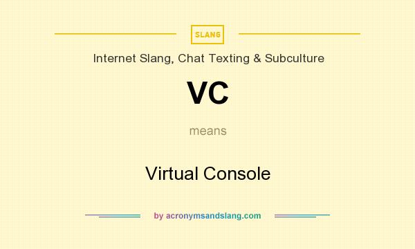 What does VC mean? It stands for Virtual Console