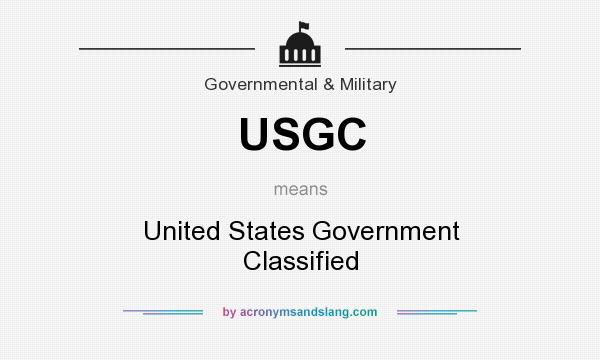 What does USGC mean? It stands for United States Government Classified