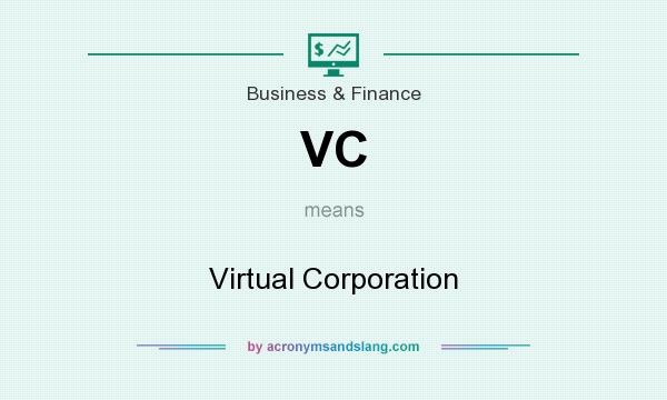 What does VC mean? It stands for Virtual Corporation