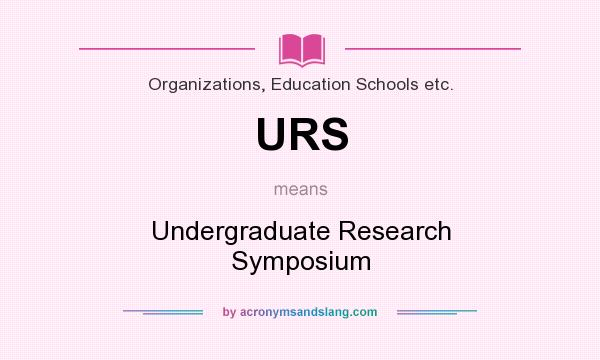 What does URS mean? It stands for Undergraduate Research Symposium