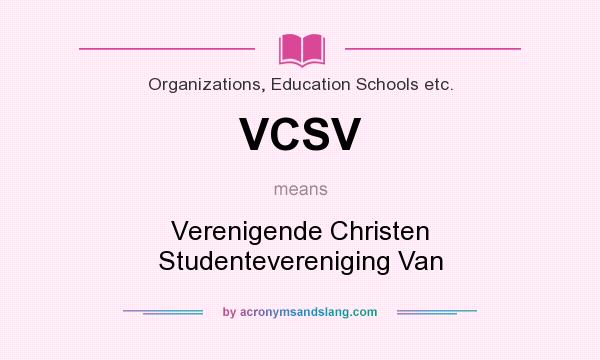 What does VCSV mean? It stands for Verenigende Christen Studentevereniging Van