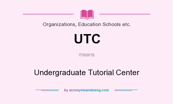 What does UTC mean? It stands for Undergraduate Tutorial Center