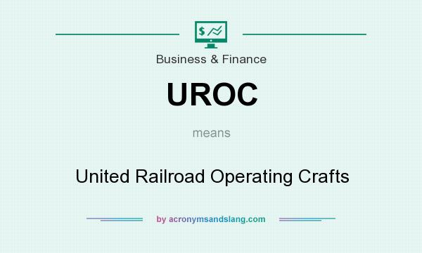 What does UROC mean? It stands for United Railroad Operating Crafts