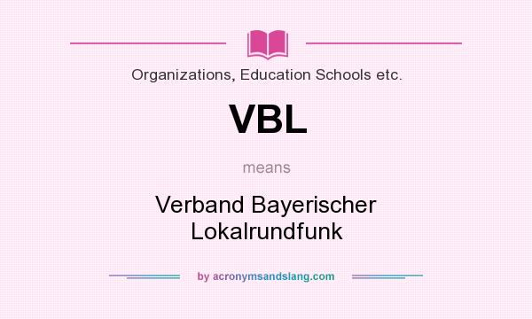 What does VBL mean? It stands for Verband Bayerischer Lokalrundfunk