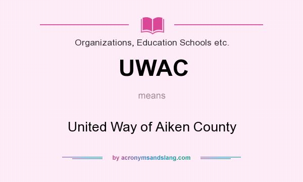 What does UWAC mean? It stands for United Way of Aiken County