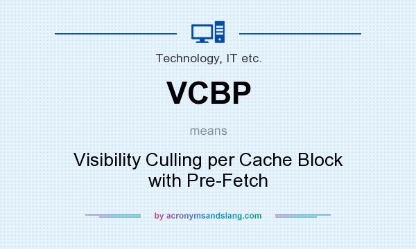 What does VCBP mean? It stands for Visibility Culling per Cache Block with Pre-Fetch