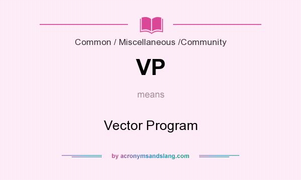 What does VP mean? It stands for Vector Program