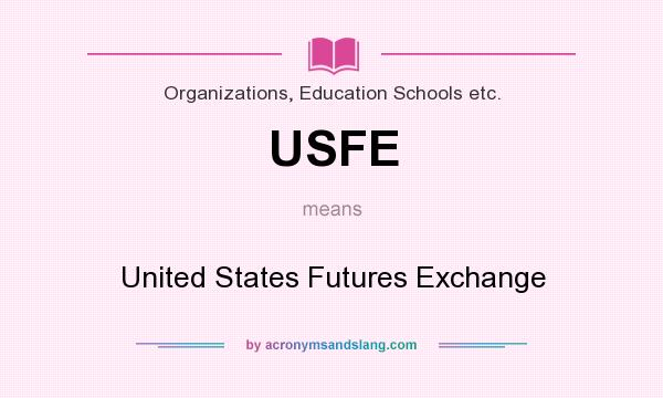 What does USFE mean? It stands for United States Futures Exchange