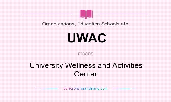 What does UWAC mean? It stands for University Wellness and Activities Center