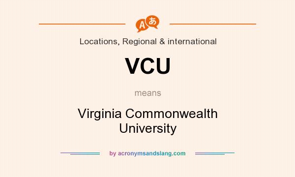 What does VCU mean? It stands for Virginia Commonwealth University