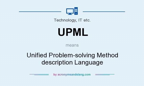 What does UPML mean? It stands for Unified Problem-solving Method description Language
