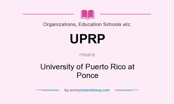 What does UPRP mean? It stands for University of Puerto Rico at Ponce