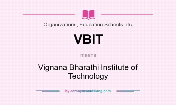 What does VBIT mean? It stands for Vignana Bharathi Institute of Technology