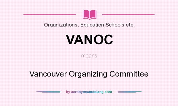 What does VANOC mean? It stands for Vancouver Organizing Committee