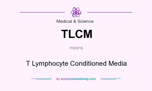 What does TLCM mean? It stands for T Lymphocyte Conditioned Media