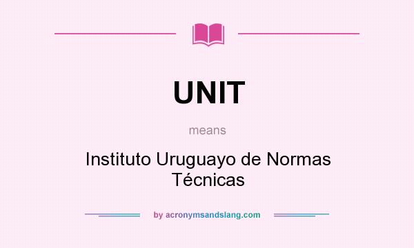 What does UNIT mean? It stands for Instituto Uruguayo de Normas Técnicas