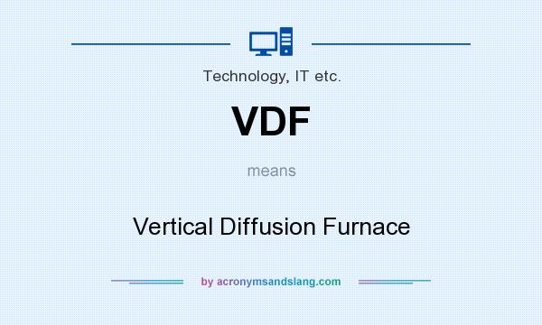 What does VDF mean? It stands for Vertical Diffusion Furnace
