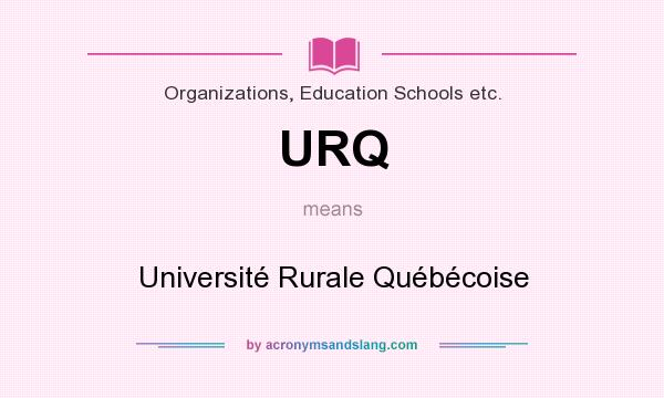What does URQ mean? It stands for Université Rurale Québécoise