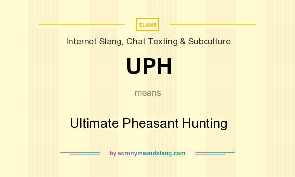 What does UPH mean? It stands for Ultimate Pheasant Hunting