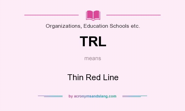 What does TRL mean? It stands for Thin Red Line