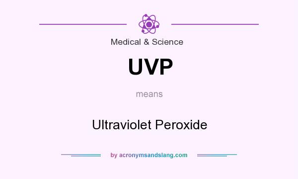 What does UVP mean? It stands for Ultraviolet Peroxide