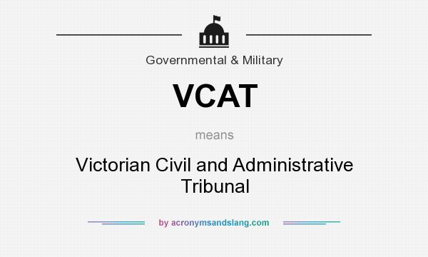 What does VCAT mean? It stands for Victorian Civil and Administrative Tribunal