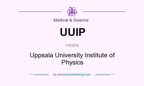 What does UUIP mean? It stands for Uppsala University Institute of Physics