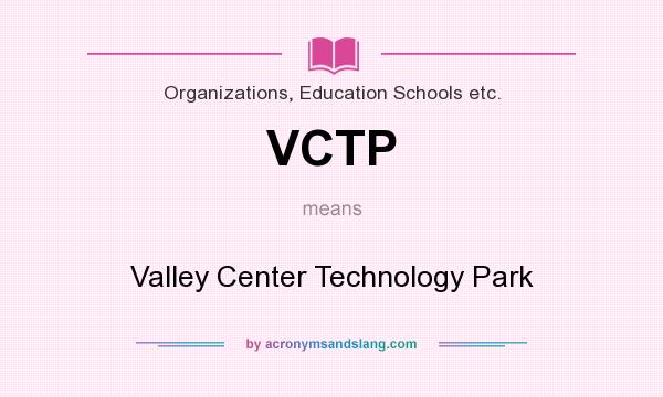 What does VCTP mean? It stands for Valley Center Technology Park