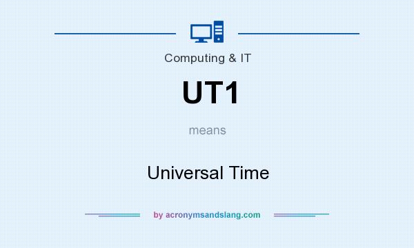 What does UT1 mean? It stands for Universal Time