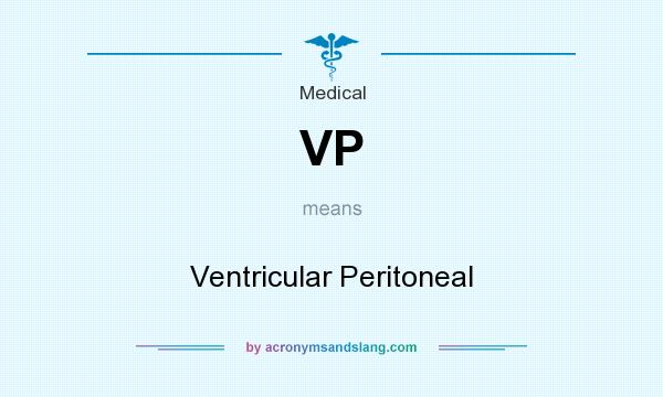 What does VP mean? It stands for Ventricular Peritoneal