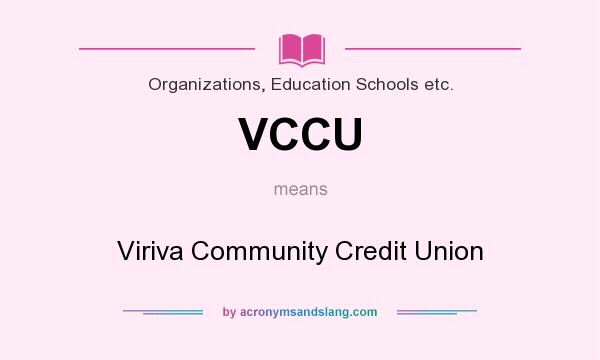 What does VCCU mean? It stands for Viriva Community Credit Union