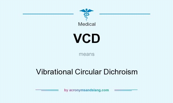 What does VCD mean? It stands for Vibrational Circular Dichroism
