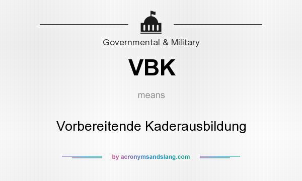 What does VBK mean? It stands for Vorbereitende Kaderausbildung