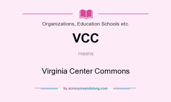 What does VCC mean? It stands for Virginia Center Commons