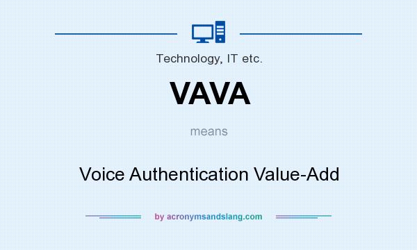 What does VAVA mean? It stands for Voice Authentication Value-Add