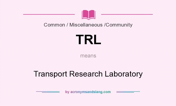 What does TRL mean? It stands for Transport Research Laboratory