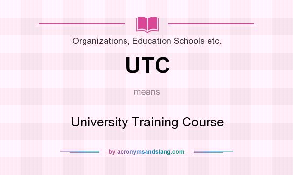 What does UTC mean? It stands for University Training Course