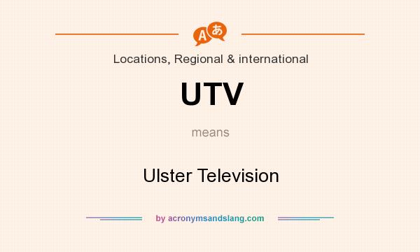 What does UTV mean? It stands for Ulster Television