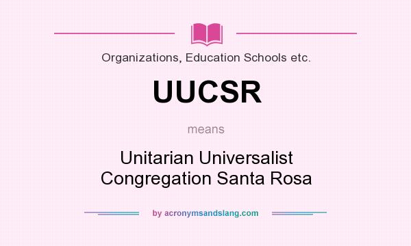 What does UUCSR mean? It stands for Unitarian Universalist Congregation Santa Rosa