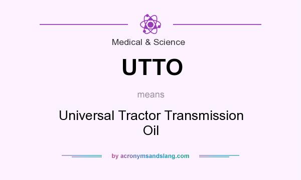 What does UTTO mean? It stands for Universal Tractor Transmission Oil