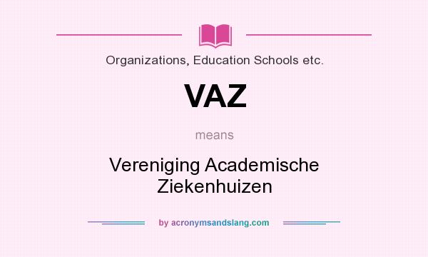 What does VAZ mean? It stands for Vereniging Academische Ziekenhuizen