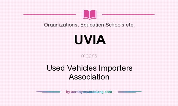 What does UVIA mean? It stands for Used Vehicles Importers Association